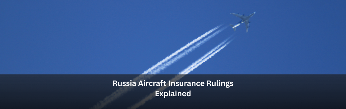 Russia Aircraft Insurance Rulings Explained: What Lessors Learned About Their Policies
