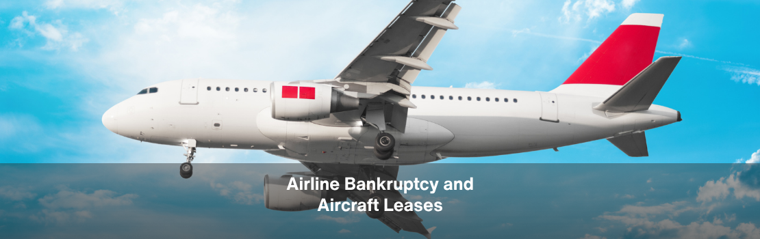 Airline Bankruptcy and Aircraft Leases: What Lessors Need to Know About Restructuring Risk