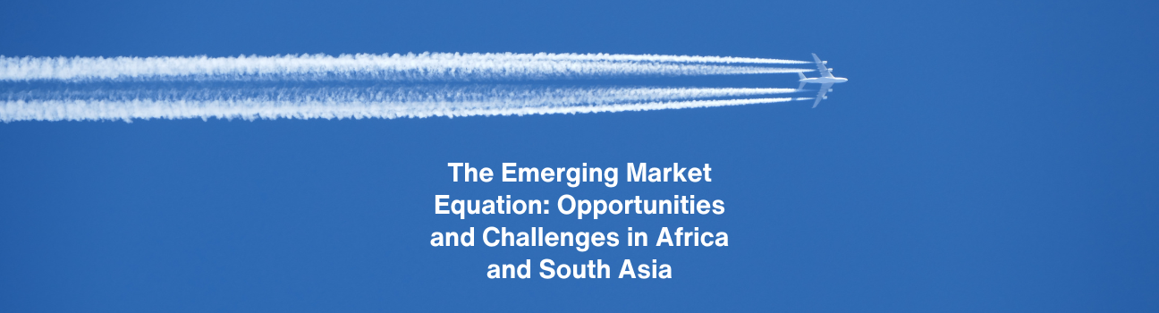The Emerging Market Equation: Opportunities and Challenges in Africa and South Asia