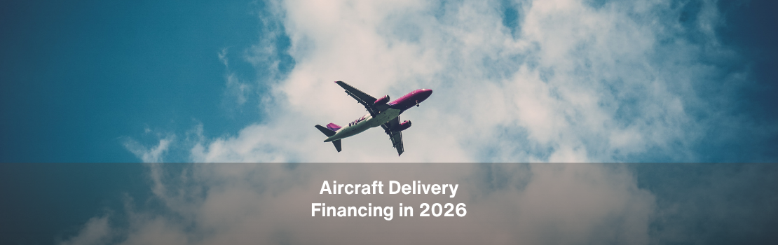 Aircraft Delivery Financing in 2026: How Airlines Are Funding the Gap Between Order and Delivery