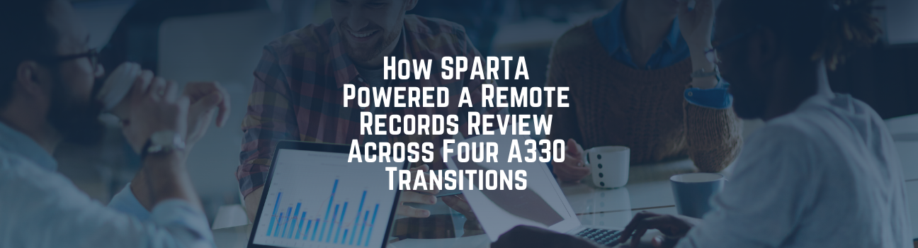 Case Study: How SPARTA Powered a Remote Records Review Across Four A330 Transitions