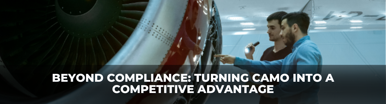 Beyond Compliance: Turning CAMO into a Competitive Advantage