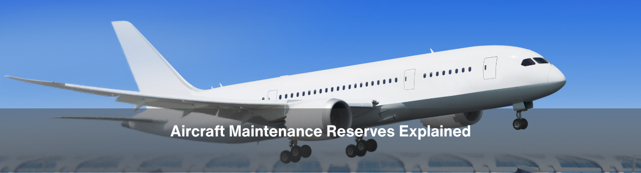 Aircraft Maintenance Reserves Explained: How They Work and Why They Matter