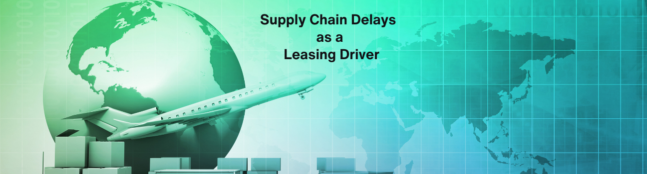 Supply Chain Delays as a Leasing Driver, Not a Manufacturer Problem