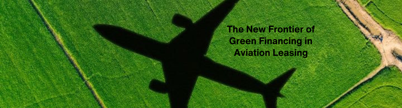 The New Frontier of Green Financing in Aviation Leasing