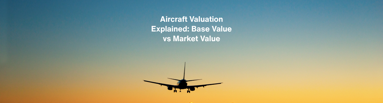 Aircraft Valuation Explained: Base Value vs. Market Value 