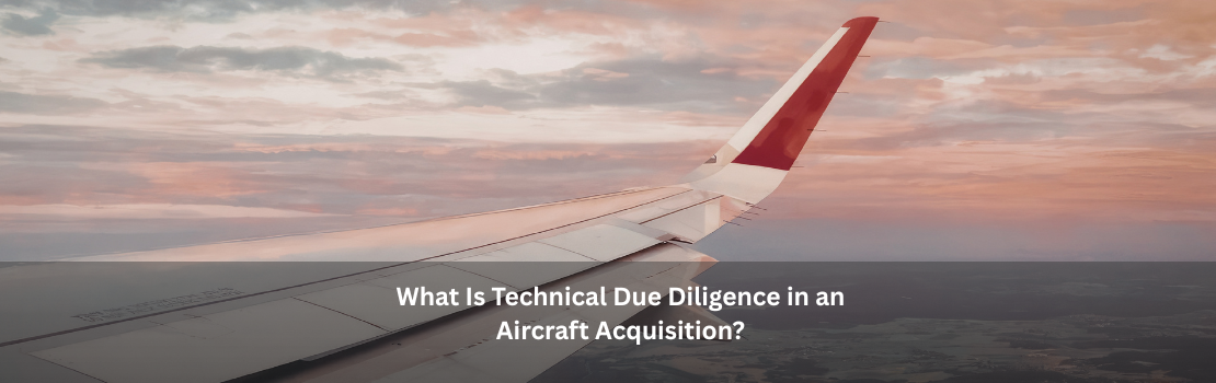 What Is Technical Due Diligence in an Aircraft Acquisition?