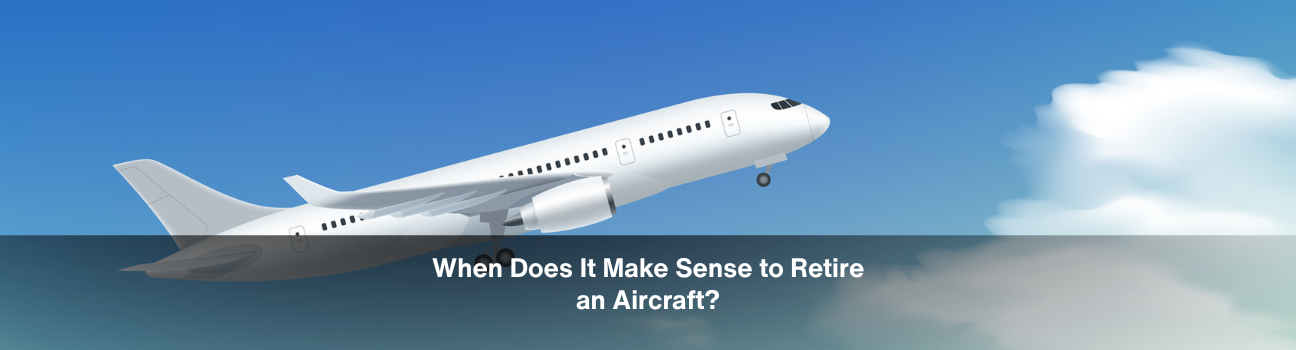 When Does It Make Sense to Retire an Aircraft?
