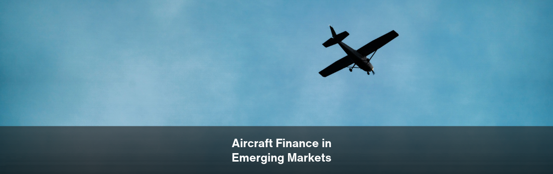 Aircraft Finance in Emerging Markets: Where Are Investors Looking Beyond the Traditional Leasing Hubs?