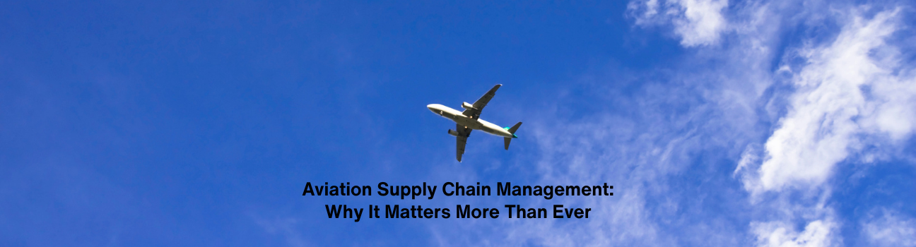 Aviation Supply Chain Management: Why It Matters More Than Ever