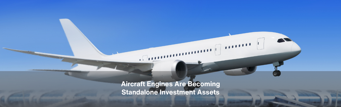 Why Aircraft Engines Are Becoming Standalone Investment Assets